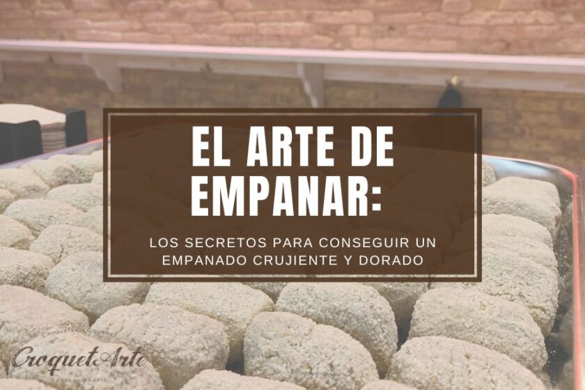 El Arte de Empanar: Los secretos para conseguir un empanado crujiente y dorado - CroquetArte